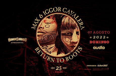 Return to Roots Max e Iggor Cavalera - São Paulo