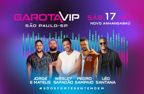 Garota Vip SP com Wesley Safadão, Jorge & Mateus, Pedro Sampaio e Léo Santana - São Paulo