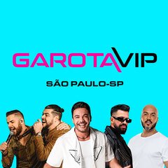 Garota Vip São Paulo com Wesley Safadão, Zé Neto & Cristiano, Dennis DJ e mais