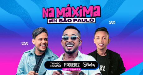 Na Máxima In São Paulo com Thiago Aquino, Toquedez, Silfarley e Convidados