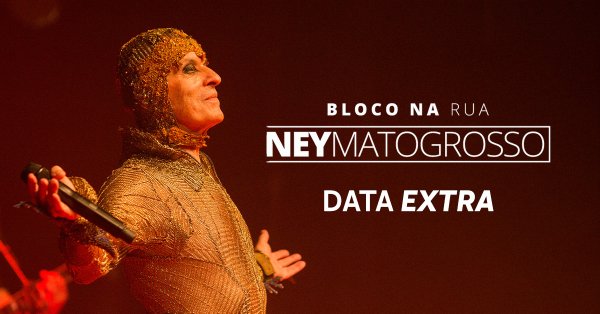 Ney Matogrosso Bloco na Rua Data Extra