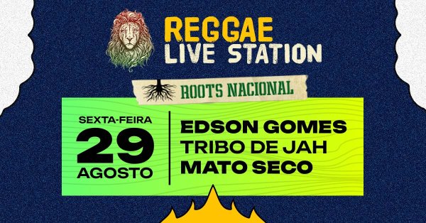 Reggae Live Station com Edson Gomes, Tribo de Jah e Mato Seco