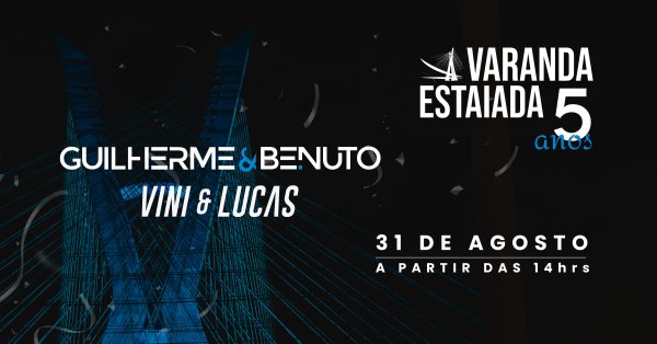 Varanda Estaiada 5 Anos com Guilherme & Benuto